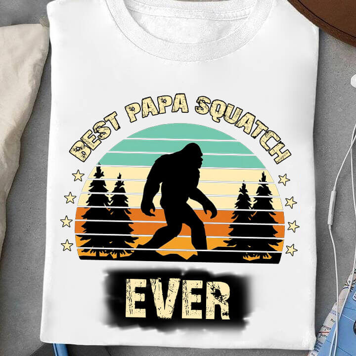 Best Papa Squatch Ever - Unique Gift for Dad or Yourself